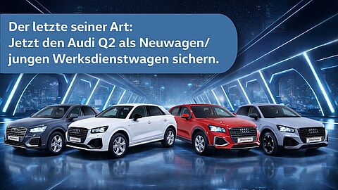 Audi Q2 nicht mehr lang bestellbar-jetzt NW oder jungen GW sicher.